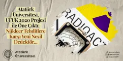 ATATÜRK ÜNİVERSİTESİ, UFUK 2020 PROJESİ İLE ÖNE ÇIKTI: NÜKLEER TEHDİTLERE KARŞI YENİ NESİL DEDEKTÖR...