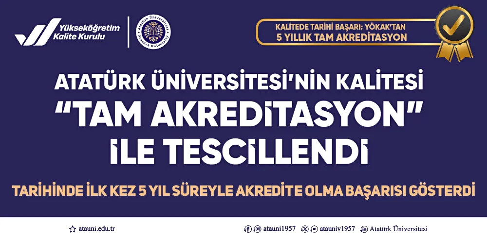 ATATÜRK ÜNİVERSİTESİNİN KALİTESİ, TARİHİNDE İLK KEZ “TAM AKREDİTASYON” İLE TESCİLLENDİ