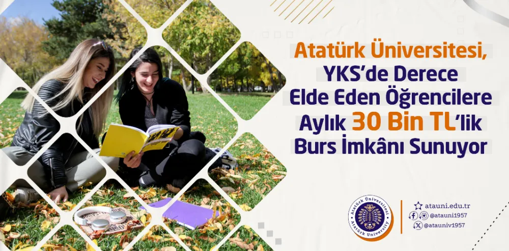 ATATÜRK ÜNİVERSİTESİ, YKS’DE DERECE ELDE EDEN ÖĞRENCİLERE AYLIK 30 BİN TL’LİK BURS İMKÂNI SUNUYOR