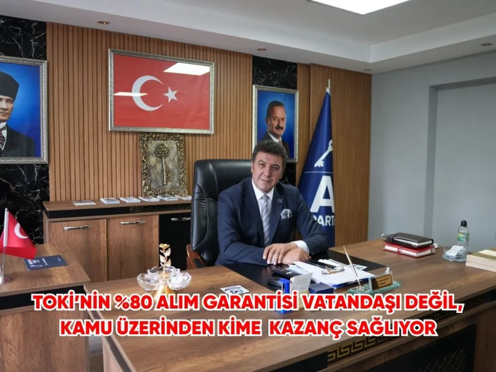 “TOKİ’NİN %80 ALIM GARANTİSİ VATANDAŞI DEĞİL, KAMU ÜZERİNDEN KİME KAZANÇ SAĞLIYOR” 